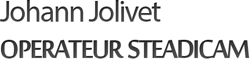 Johann Jolivet – Cadreur & Opérateur Steadicam Propriétaire